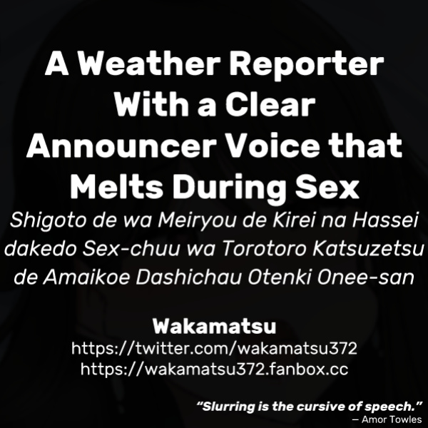 [Wakamatsu] Shigoto de wa Meiryou de Kirei na Hassei dakedo Sex-chuu wa Torotoro Katsuzetsu de Amaikoe Dashichau Otenki Onee-san | A Weather Reporter With a Clear Announcer Voice that Melts During Sex