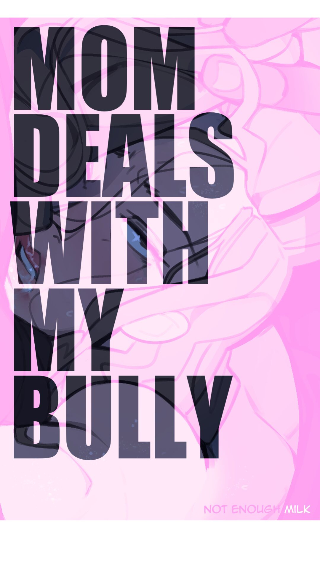 [Not Enough Milk] Mom deals with my Bully
