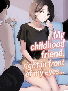 My childhood friend, right in front of my eyes... [Riaru (Chesuno)]